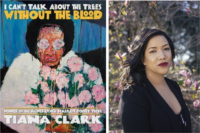 I Can’t Talk About the Trees Without the Blood cover image and Tiana Clark headshot